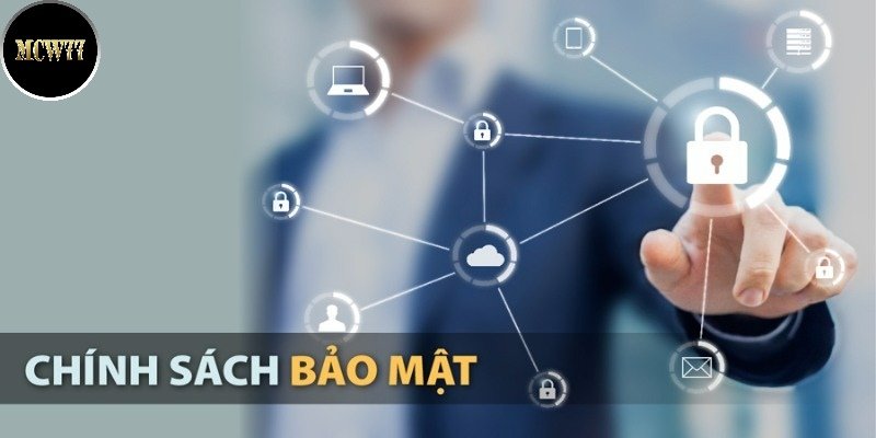 Chính sách về vấn đề bảo mật có nội dung quy định cụ thể ra sao?